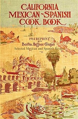 Seller image for California Mexican-spanish Cookbook- 1914 Reprint : Selected Mexican and Spanish Recipes for sale by GreatBookPricesUK