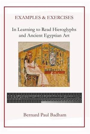 Immagine del venditore per Examples & Exercises in Learning to Read Hieroglyphs and Ancient Egyptian Art venduto da GreatBookPricesUK