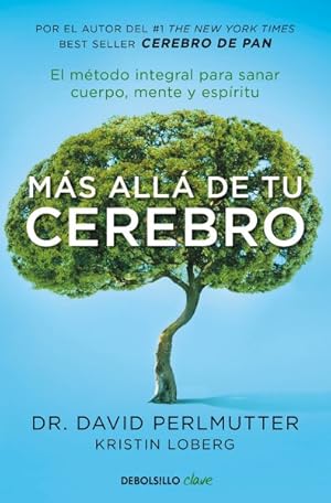 Imagen del vendedor de Más allá de tu cerebro/ Beyond Your Brain : El M todo Integral Para Sanar Mente, Cuerpo Y Espritu/ the Integral Method to Heal Mind, Body and Spirit -Language: spanish a la venta por GreatBookPricesUK