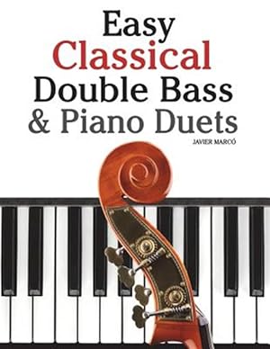 Seller image for Easy Classical Double Bass & Piano Duets : Featuring Music of Brahms, Handel, Pachelbel and Other Composers for sale by GreatBookPricesUK