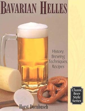 Immagine del venditore per Bavarian Helles : History, Brewing Techniques, Recipes venduto da GreatBookPricesUK