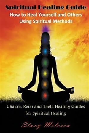 Imagen del vendedor de Spiritual Healing Guide: How to Heal Yourself and Others Using Spiritual Methods: Chakra, Reiki and Theta Healing Guides for Spiritual Healing a la venta por GreatBookPricesUK