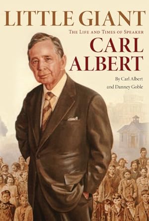 Imagen del vendedor de Little Giant : The Life and Times of Speaker Carl Albert a la venta por GreatBookPricesUK