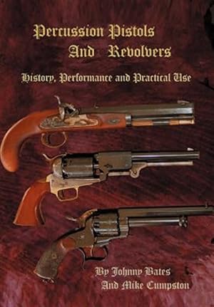 Bild des Verkufers fr Percussion Pistols and Revolvers : History, Performance and Practical Use zum Verkauf von GreatBookPricesUK
