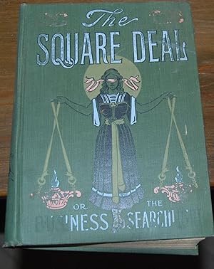 Image du vendeur pour THE "SQUARE DEAL"; Or Flashes from the Business Searchlight, Humanity's Plea for Justice and Protection Against Oppression by the Great Financial and Commercial Powers Whose Marvelous Growth Is the Wonder of the Twentieth Century . embellished and illumated by hundreds of illustrations mis en vente par Second Life Books, Inc.