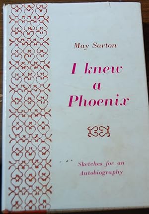 I KNEW A PHOENIX,; sketches for an autobiography