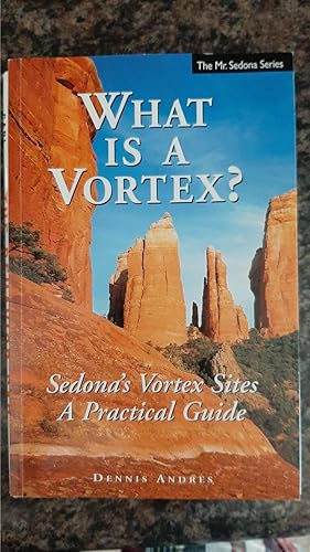 Imagen del vendedor de What Is a Vortex? A Practical Guide to Sedona's Vortex Sites a la venta por Darby Jones