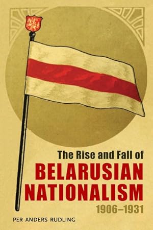 Seller image for Rise and Fall of Belarusian Nationalism, 1906 - 1931 for sale by GreatBookPricesUK