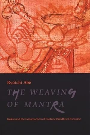 Seller image for Weaving of Mantra : Kukai and the Construction of Esoteric Buddhist Discourse for sale by GreatBookPricesUK