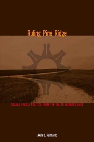 Seller image for Ruling Pine Ridge : Oglala Lakota Politics from the IRA to Wounded Knee for sale by GreatBookPricesUK