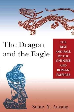 Imagen del vendedor de Dragon and the Eagle : The Rise and Fall of the Chinese and Roman Empires a la venta por GreatBookPricesUK