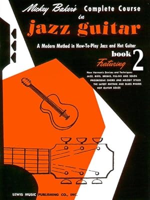 Seller image for Mickey Baker's Complete Course in Jazz Guitar : A Modern Method in How-To-Play Jazz and Hot Guitar, Book 2 for sale by GreatBookPricesUK