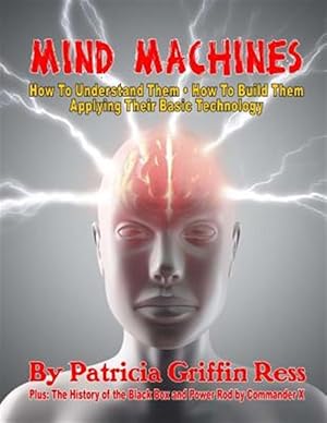 Image du vendeur pour Mind Machines: How to Understand Them- How to Build Them - Applying Their Basic Technology mis en vente par GreatBookPricesUK