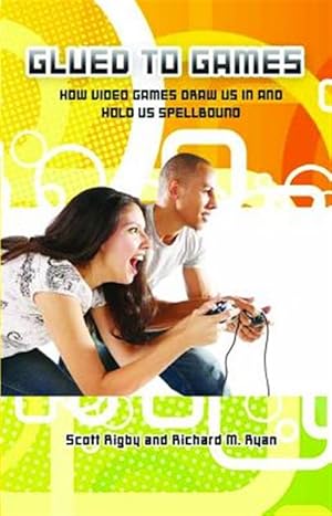 Immagine del venditore per Glued to Games : How Video Games Draw Us In and Hold Us Spellbound venduto da GreatBookPricesUK