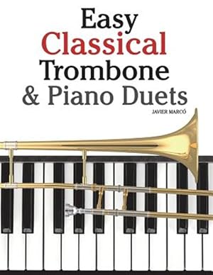 Seller image for Easy Classical Trombone & Piano Duets : Featuring Music of Bach, Brahms, Wagner, Mozart and Other Composers for sale by GreatBookPricesUK