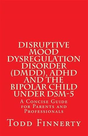 Immagine del venditore per Disruptive Mood Dysregulation Disorder (DMDD), ADHD and the Bipolar Child Under Dsm-5 venduto da GreatBookPricesUK