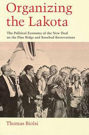 Immagine del venditore per Organizing the Lakota : The Political Economy of the New Deal on the Pine Ridge and Rosebud Reservations venduto da GreatBookPricesUK