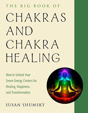Seller image for Big Book of Chakras and Chakra Healing : How to Unlock Your Seven Energy Centers for Healing, Happiness, and Transformation for sale by GreatBookPricesUK