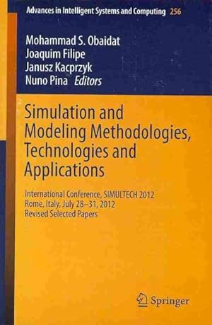 Immagine del venditore per Simulation and Modeling Methodologies, Technologies and Applications : International Conference, Simultech 2012 Rome, Italy, July 28-31, 2012 Revised Selected Papers venduto da GreatBookPricesUK