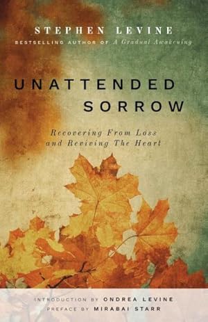 Image du vendeur pour Unattended Sorrow : Recovering from Loss and Reviving the Heart mis en vente par GreatBookPricesUK