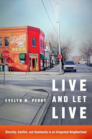 Image du vendeur pour Live and Let Live : Diversity, Conflict, and Community in an Integrated Neighborhood mis en vente par GreatBookPricesUK