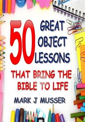 Seller image for 50 Great Object Lessons That Bring the Bible to Life for sale by GreatBookPricesUK