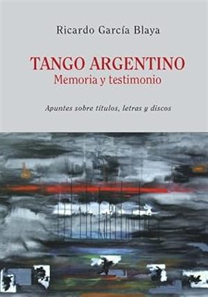 Seller image for Tango Argentino. Memoria y Testimonio .: Apuntes Sobre Titulos, Letras y Discos -Language: spanish for sale by GreatBookPricesUK
