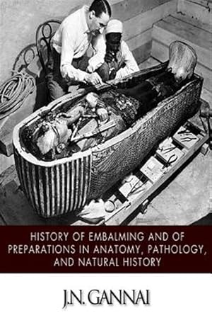 Seller image for History of Embalming and of Preparations in Anatomy, Pathology, and Natural Hiistory for sale by GreatBookPricesUK