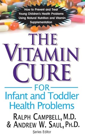 Imagen del vendedor de Vitamin Cure for Infant and Toddler Health Problems : Prevent and Treat Young Children's Health Problems Using Nutrition and Vitamin Supplementation a la venta por GreatBookPricesUK