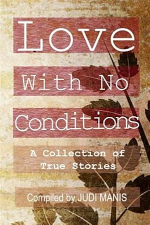 Imagen del vendedor de Love with No Conditions: A Collection of True Stories a la venta por GreatBookPricesUK