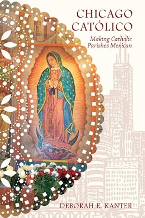 Imagen del vendedor de Chicago Cat lico : Making Catholic Parishes Mexican a la venta por GreatBookPricesUK