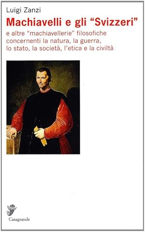 Immagine del venditore per Machiavelli E Gli Svizzeri, E Altre Machiavellerie, Filosofiche Concernenti La Natura, La Guerra, venduto da Piazza del Libro