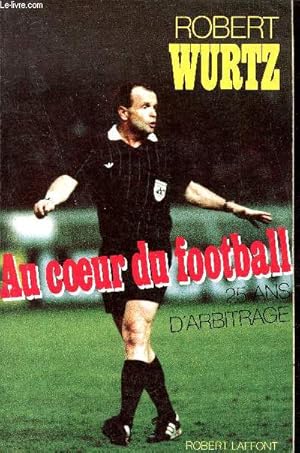 Seller image for Au coeur du football vingt-cinq ans d'arbitrage - envoi de l'auteur. for sale by Le-Livre