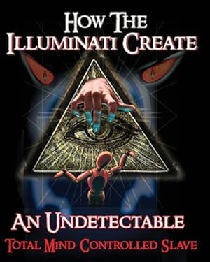 Immagine del venditore per How the Illuminati Create an Undetectable Total Mind Controlled Slave venduto da GreatBookPricesUK