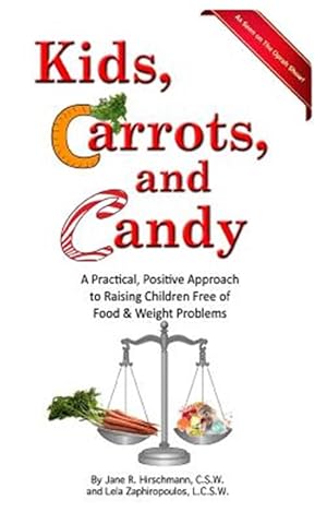 Seller image for Kids, Carrots, and Candy : A Practical, Positive Approach to Raising Children Free of Food and Weight Problems for sale by GreatBookPricesUK