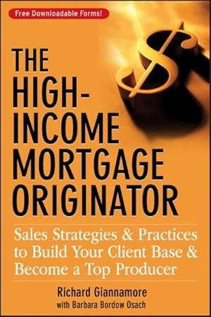 Imagen del vendedor de High-Income Mortgage Originator : Sales Strategies and Practices to Build Your Client Base and Become a Top Producer a la venta por GreatBookPricesUK