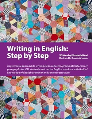 Seller image for Writing in English - Step by Step : A Systematic Approach to Writing Clear, Coherent, Grammatically Correct Paragraphs for Esl Students and Native English Speakers With Limited Knowledge of English Grammar and Sentence Structure for sale by GreatBookPricesUK