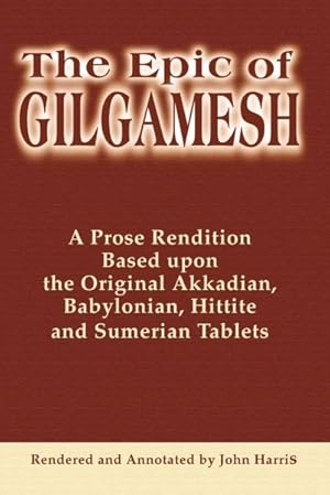 Imagen del vendedor de Epic of Gilgamesh : A Prose Rendition Based upon the Original Akkadian, Babylonian, Hittite and Sumerian Tablets a la venta por GreatBookPricesUK