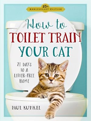 Seller image for How to Toilet Train Your Cat : 21 Days to a Litter-free Home for sale by GreatBookPricesUK