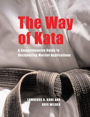 Image du vendeur pour Way of Kata : A Comprehensive Guide for Deciphering Martial Applications mis en vente par GreatBookPricesUK