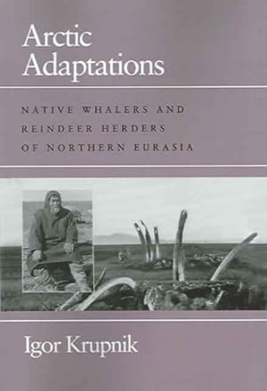 Seller image for Arctic Adaptations : Native Whalers And Reindeer Herders Of Northern Eurasia for sale by GreatBookPricesUK
