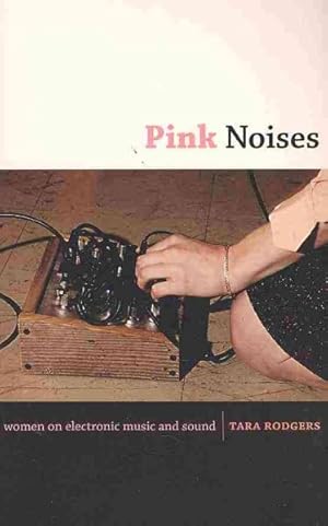 Imagen del vendedor de Pink Noises : Women on Electronic Music and Sound a la venta por GreatBookPricesUK