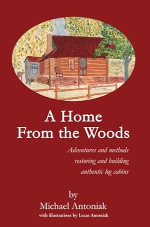 Seller image for Home from the Woods : Adventures and Methods Restoring and Building Authentic Log Cabins for sale by GreatBookPricesUK
