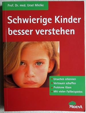 Schwierige Kinder besser verstehen : Ursachen erkennen, Vertrauen schaffen, Probleme lösen ; mit ...