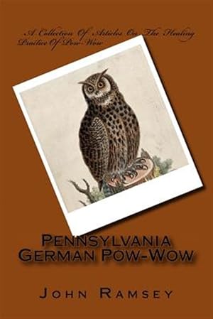 Bild des Verkufers fr Pennsylvania German Pow-wow : A Collection of Articles on the Healing Practice of Pow-wow zum Verkauf von GreatBookPricesUK