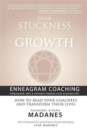 Immagine del venditore per From Stuckness to Growth : Enneagram Coaching Coaching With the Enneagram, Mbti & Anthony Robbins-cloe Madanes Hnp: How to Read Your Coaches and Transform Their Lives venduto da GreatBookPricesUK