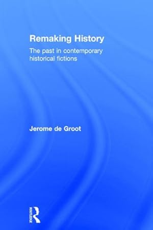 Seller image for Remaking History : The past in contemporary historical fictions for sale by GreatBookPricesUK