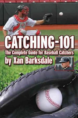 Bild des Verkufers fr Catching-101 : The Complete Guide for Baseball Catchers zum Verkauf von GreatBookPricesUK