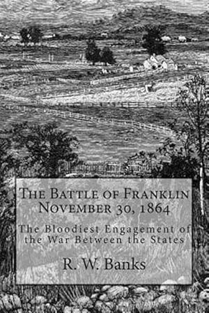 Seller image for Battle of Franklin November 30, 1864 : The Bloodiest Engagement of the War Between the States for sale by GreatBookPricesUK