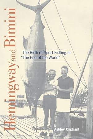 Bild des Verkufers fr Hemingway and Bimini : The Birth of Sport Fishing at "The End of the World" zum Verkauf von GreatBookPricesUK